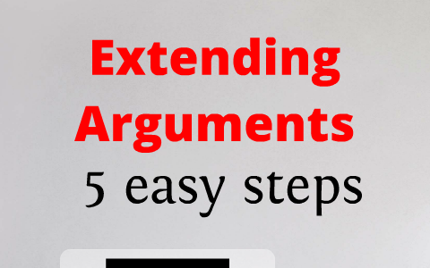 5 Steps to Extending an Argument by Sarah Spring on Prezi