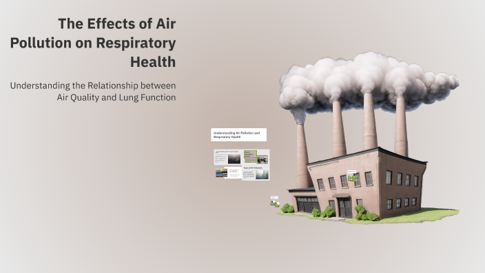 The Effects of Air Pollution on Respiratory Health by ihgN on Prezi