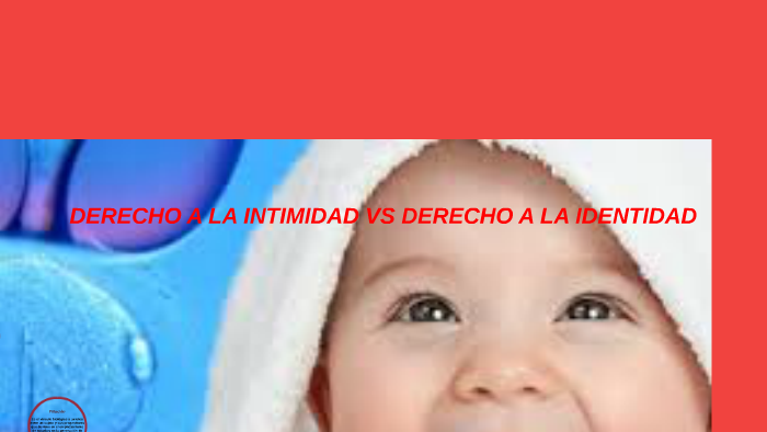 DERECHO A LA INTIMIDAD VS DERECHO A LA IDENTIDAD By On Prezi Next