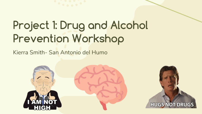 Drug and Alcohol Prevention Workshop by kierra smith on Prezi