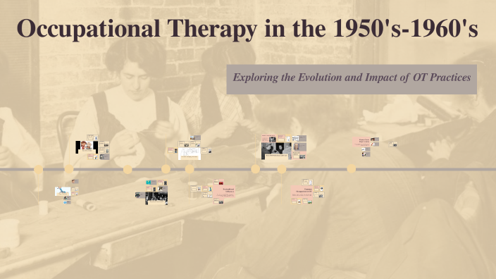 Occupational Therapy in the 1950's-1960's by Carina Johns on Prezi