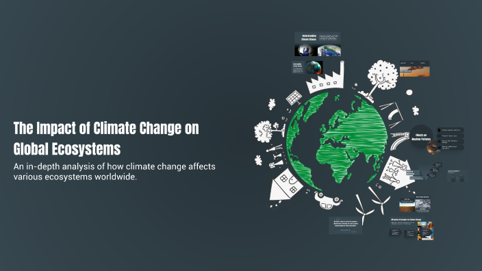 The Impact of Climate Change on Global Ecosystems by Alex Saa-U on Prezi