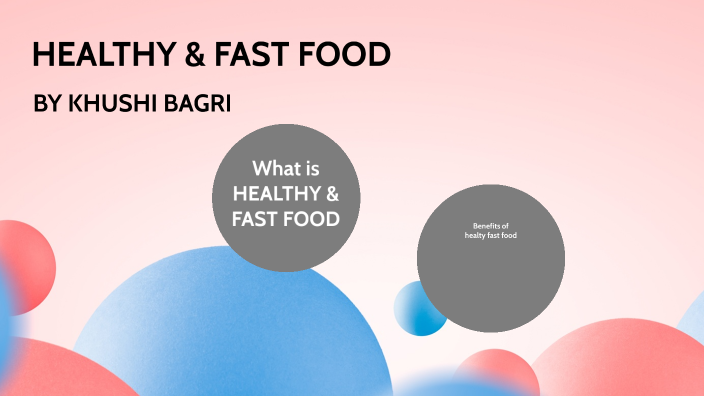 HEALTHY & FAST FOOD by Khushi Bagri on Prezi