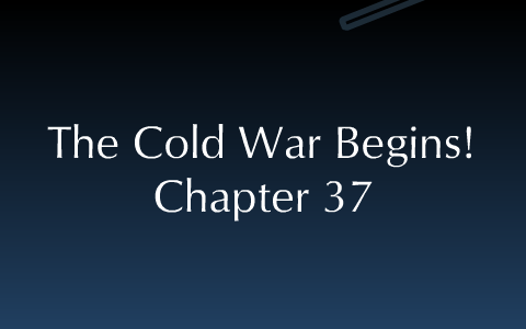Chapter 37; The Cold War Begins. by Emily Guerra on Prezi