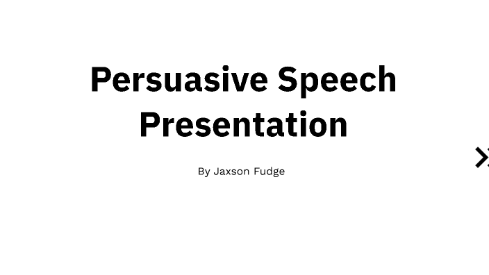 Persuasive speech by Jaxson Fudge on Prezi