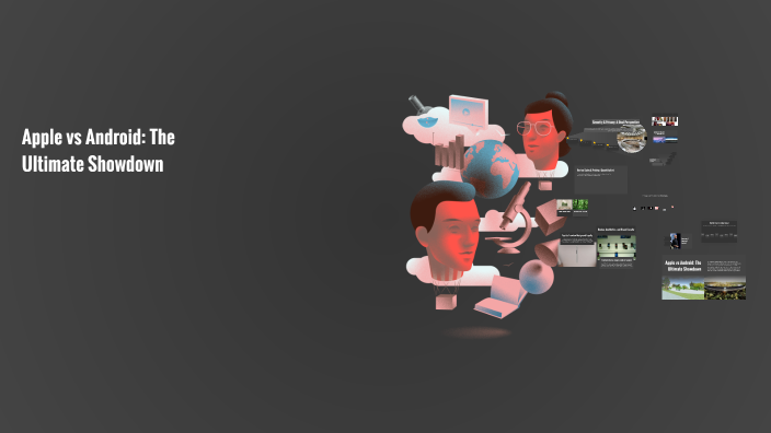 Apple vs Android: The Ultimate Showdown by Nikhil Patel on Prezi