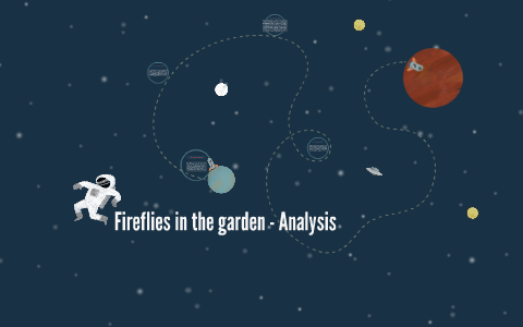 Fireflies In The Garden Analysis By Liav Lavi On Prezi