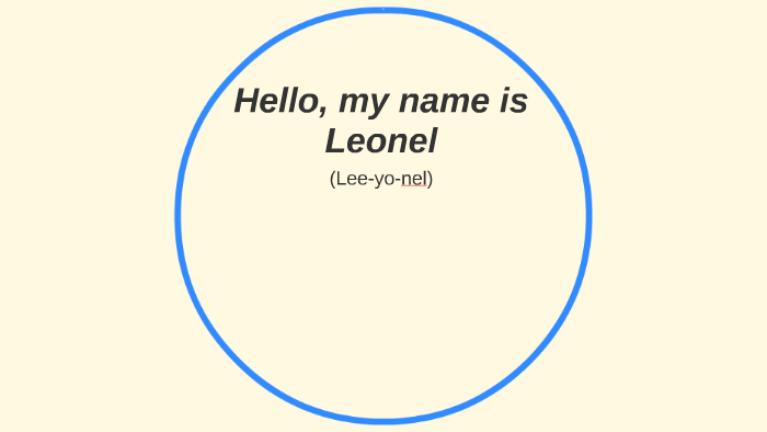 Hello, my name is Leonel by Leonel Bravo on Prezi