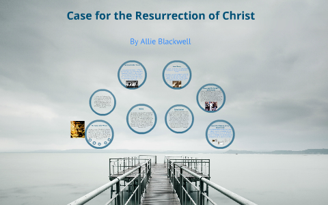 Case for the Resurrection of Jesus by Allie Blackwell on Prezi