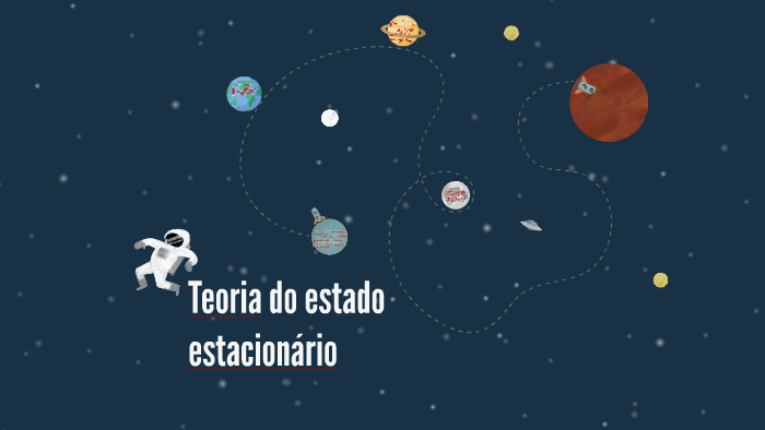 Teoria do estado estacionário by Robson Jesus on Prezi Next