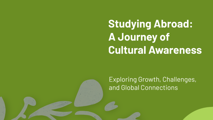 Studying Abroad: A Journey of Cultural Awareness by Shahriniso ...