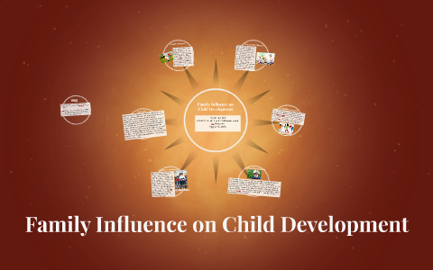 Family Influence on Child Development by Chris Hall on Prezi