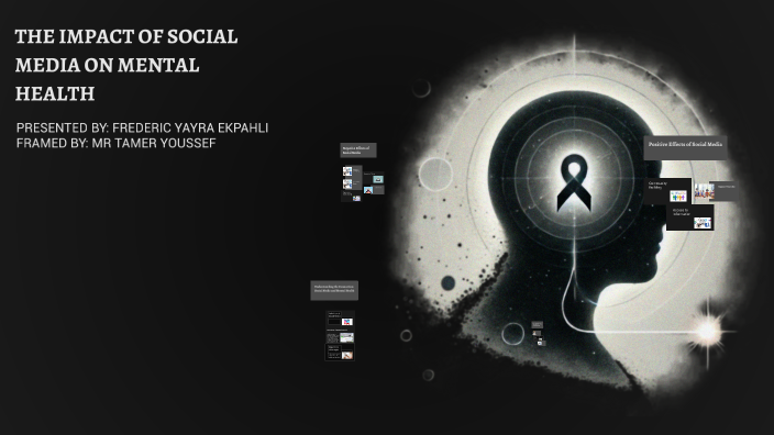 THE IMPACT OF SOCIAL MEDIA ON MENTAL HEALTH by Frédéric EKPAHLI on Prezi