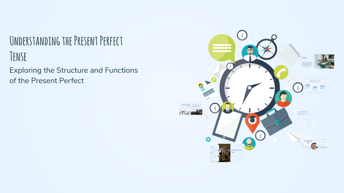 Understanding the Present Perfect Tense by Mafalda Piantadosi on Prezi