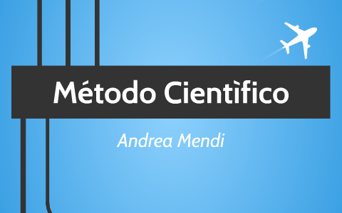 Método Cientifico by Andrea Mendii on Prezi