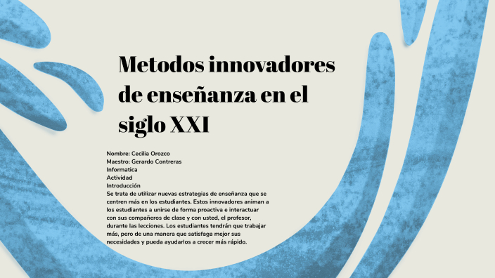Metodos innovadores de enseñanza en el siglo XXI by Ceci Orozco on Prezi