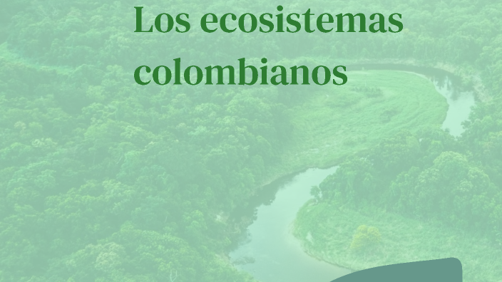 Los ecosistemas colombianos by David Gonzalez on Prezi