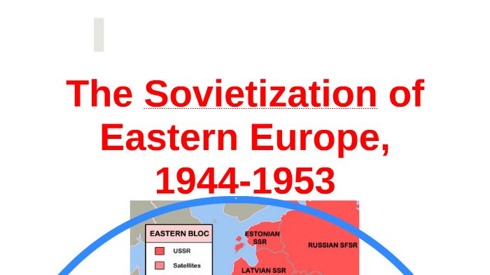 Period 5: The Sovietization of Eastern Europe by Nick Taylor on Prezi