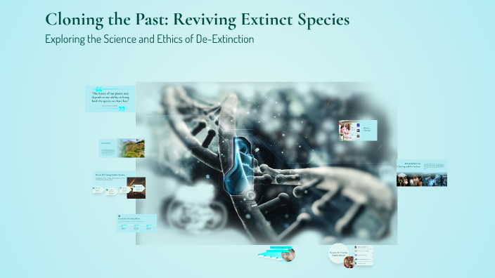 Cloning the Past: Reviving Extinct Species by Caron McNair on Prezi