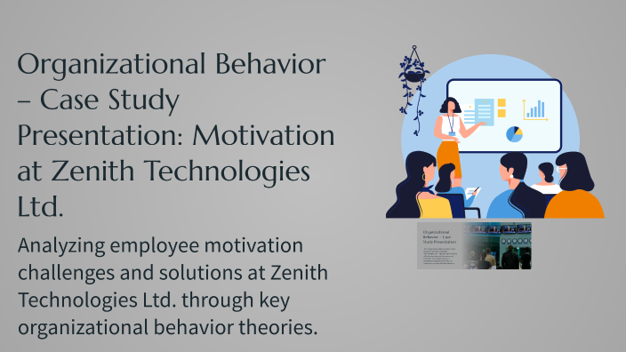 Organizational Behavior – Case Study Presentation: Motivation at Zenith ...