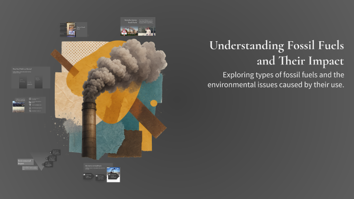 Understanding Fossil Fuels and Their Impact by youcef on Prezi