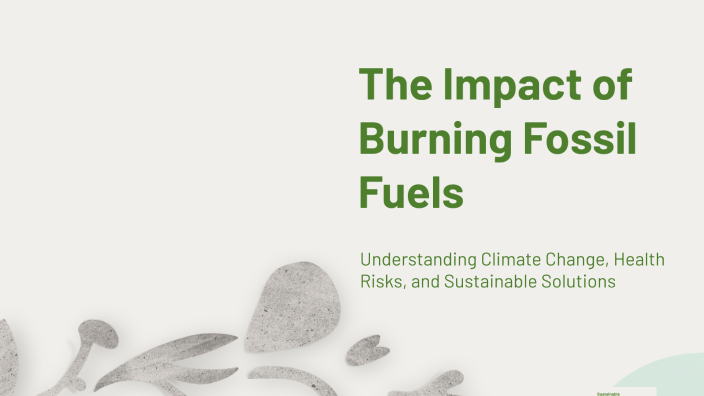 The Impact of Burning Fossil Fuels by dried lemons on Prezi