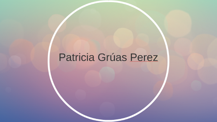 Mi primera presentacion by patricia gruas perez on Prezi