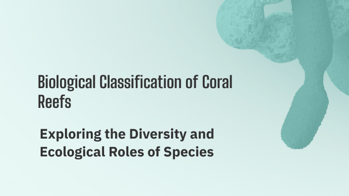 Biological Classification of Coral Reefs by mohd asad on Prezi
