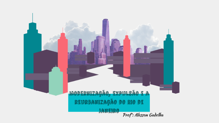 Modernização, expulsão e a reurbanização do Rio de Janeiro by Guilherme ...