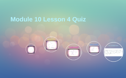 Module 10 Lesson 4 Quiz by Lucile Agamaite on Prezi