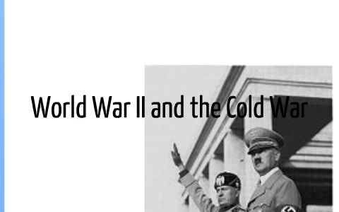 WWII and the Cold War by Josie Willmes on Prezi