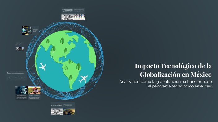 Impacto Tecnológico de la Globalización en México by Ruku Tv on Prezi