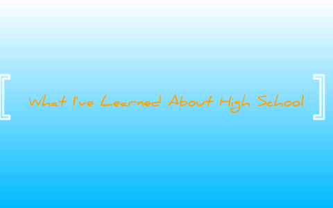 What I learned from High School by Monica Barneck on Prezi