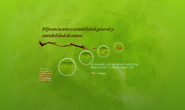 Diferencia Entre Contabilidad General Y Contabilidad De Cost By Alexis Leyva