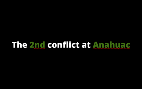 The 2nd Conflict At Anahuac By Christian Saldana On Prezi   Uyinfzf72ow3aybakpjzvl4ejd6jc3sachvcdoaizecfr3dnitcq 3 0 