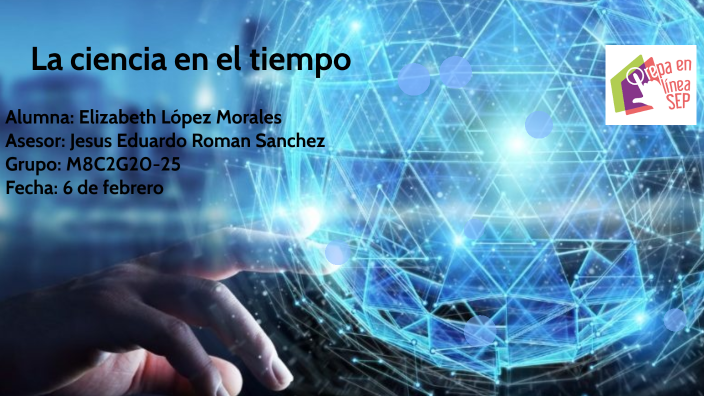 La ciencia en el tiempo by Elizabeth Lopez Morales on Prezi