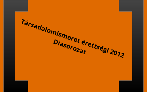 Társadalomismeret érettségi 2012 by Adam Sonnevend