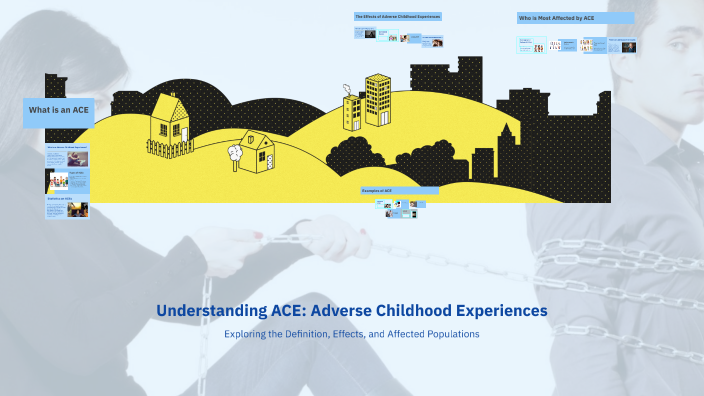 Understanding ACE: Adverse Childhood Experiences by jessie Edwards on Prezi