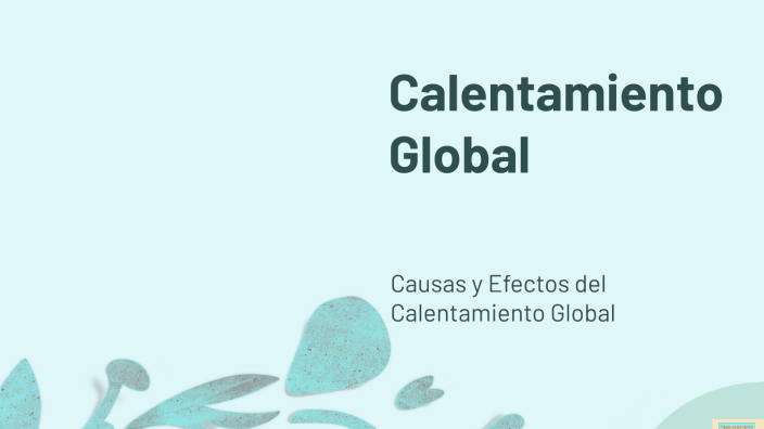 Calentamiento Global by ELSY KAROLINA GARCIA MERIDA on Prezi