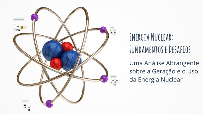 Energia Nuclear: Fundamentos e Desafios by Assumine Omar on Prezi