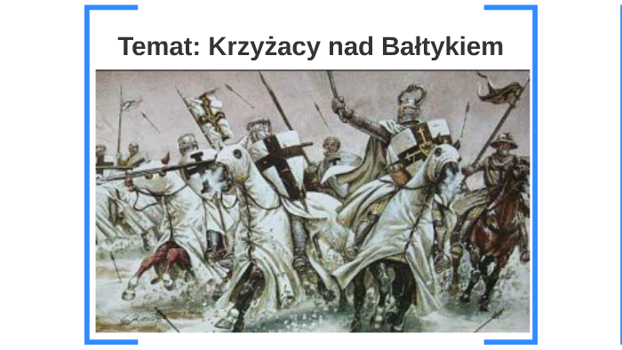 Temat: Krzyżacy nad Bałtykiem by Insta Nauczyciel on Prezi