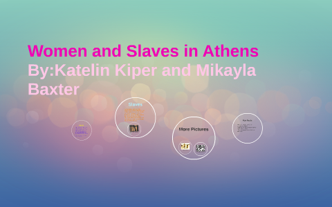 Women and Slaves in Athens by Farnsley712 MiddleSchool on Prezi