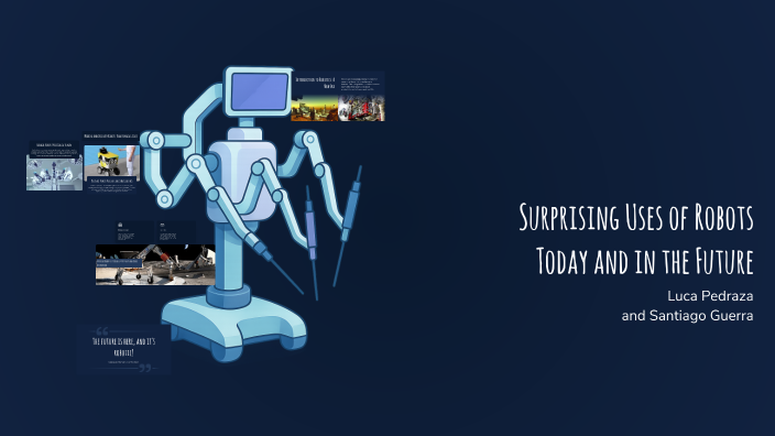 Surprising Uses of Robots Today and in the Future by Luca Pedraza on Prezi