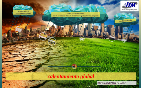 calentamiento global by david aristizabal suarez on Prezi