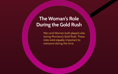 The Woman's Role During the Gold Rush by Pressley Cayde on Prezi