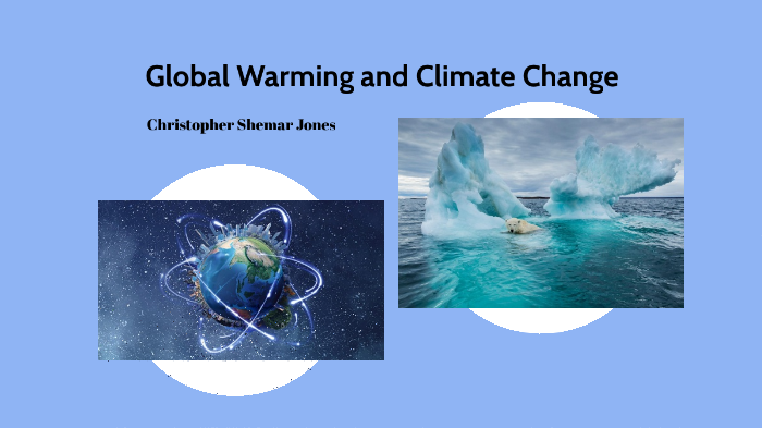 Global Warming and Climate Change by Christopher Jones on Prezi