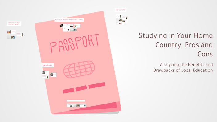 Home Countries Study Studying in Your Home Country: Pros and Cons by xiliil .8 on Prezi