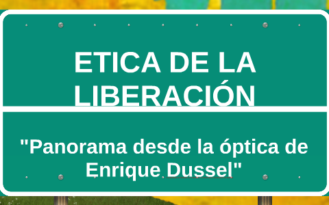 ETICA DE LA LIBERACION by diana galindo on Prezi
