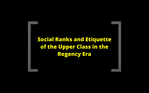 Social Ranks and Etiquette of the Upper Class in the Regency Era by ...