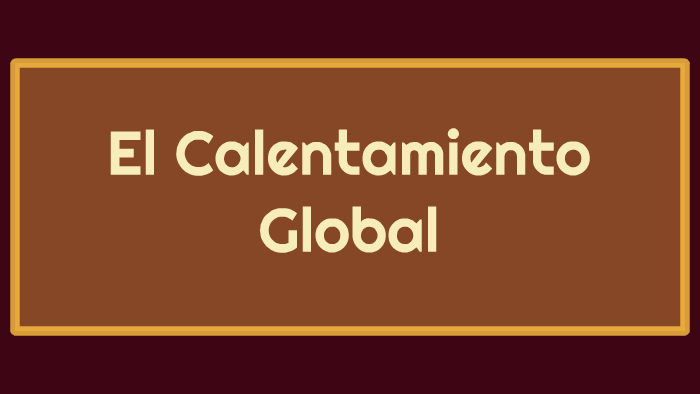 El Calentamiento Global by luis pagan on Prezi